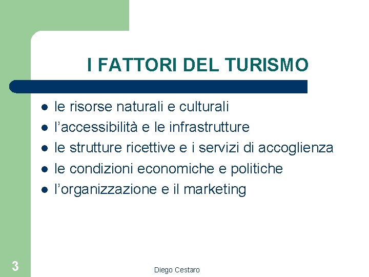 I FATTORI DEL TURISMO l l l 3 le risorse naturali e culturali l’accessibilità