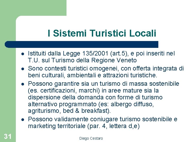 I Sistemi Turistici Locali l l 31 Istituiti dalla Legge 135/2001 (art. 5), e