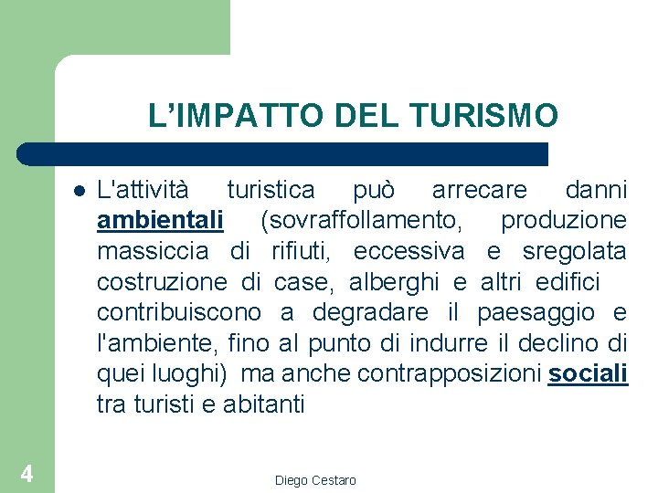 L’IMPATTO DEL TURISMO l 4 L'attività turistica può arrecare danni ambientali (sovraffollamento, produzione massiccia