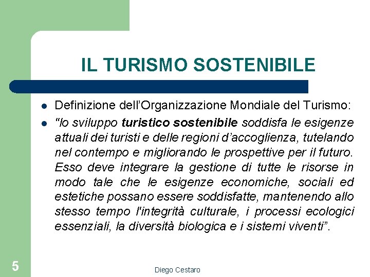 IL TURISMO SOSTENIBILE l l 5 Definizione dell’Organizzazione Mondiale del Turismo: "lo sviluppo turistico