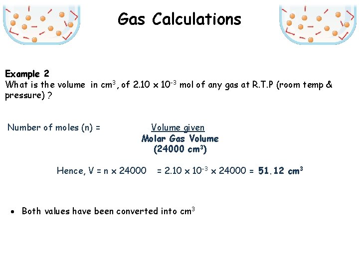 Gas Calculations Example 2 What is the volume in cm 3, of 2. 10