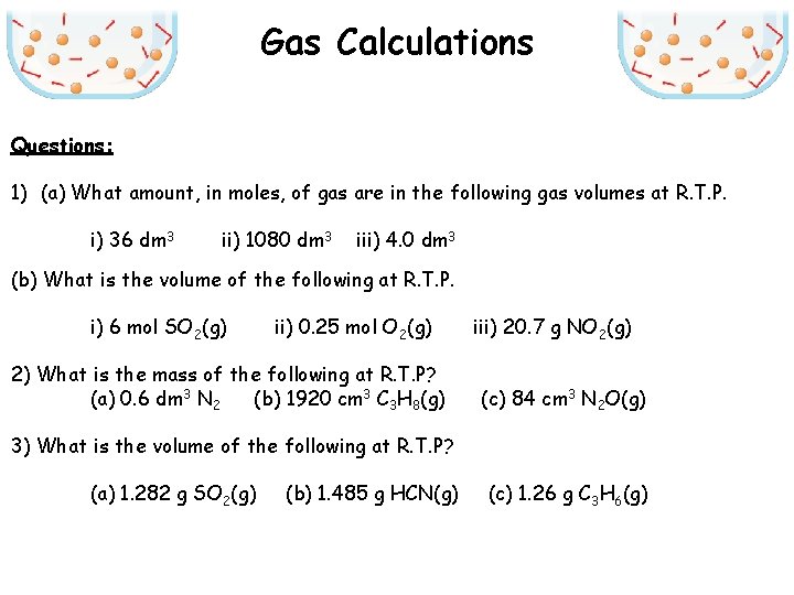 Gas Calculations Questions: 1) (a) What amount, in moles, of gas are in the