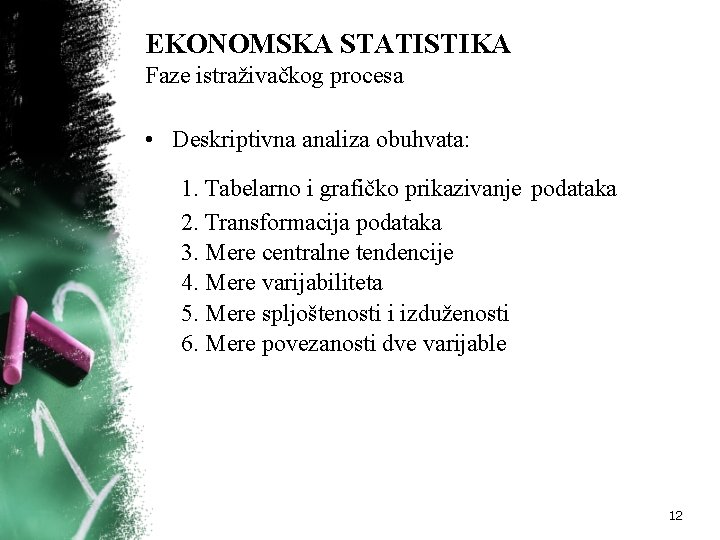 EKONOMSKA STATISTIKA Faze istraživačkog procesa • Deskriptivna analiza obuhvata: 1. Tabelarno i grafičko prikazivanje