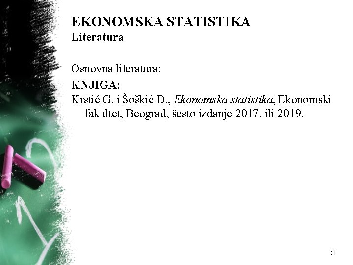 EKONOMSKA STATISTIKA Literatura Osnovna literatura: KNJIGA: Krstić G. i Šoškić D. , Ekonomska statistika,