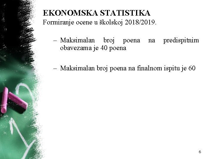 EKONOMSKA STATISTIKA Formiranje ocene u školskoj 2018/2019. – Maksimalan broj poena obavezama je 40