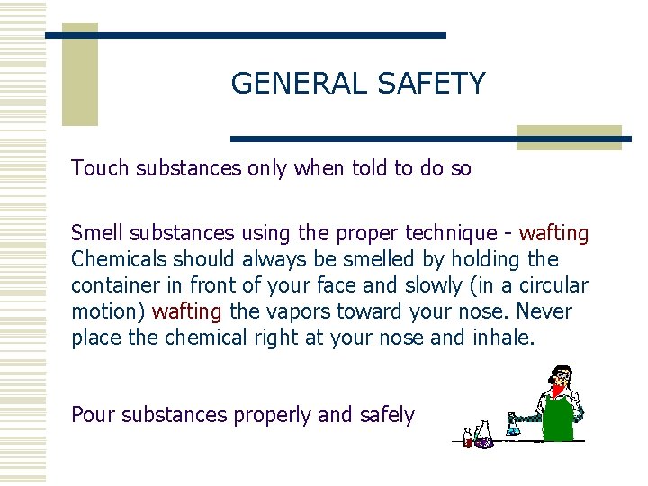 GENERAL SAFETY Touch substances only when told to do so Smell substances using the