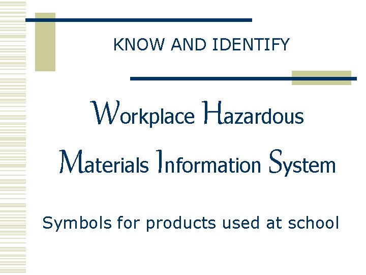 KNOW AND IDENTIFY Workplace Hazardous Materials Information System Symbols for products used at school