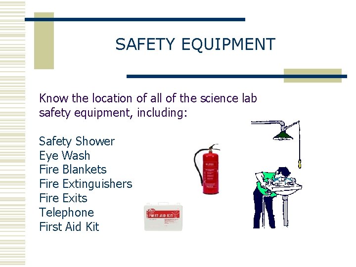SAFETY EQUIPMENT Know the location of all of the science lab safety equipment, including:
