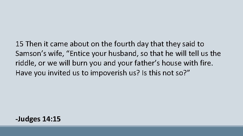 15 Then it came about on the fourth day that they said to Samson’s