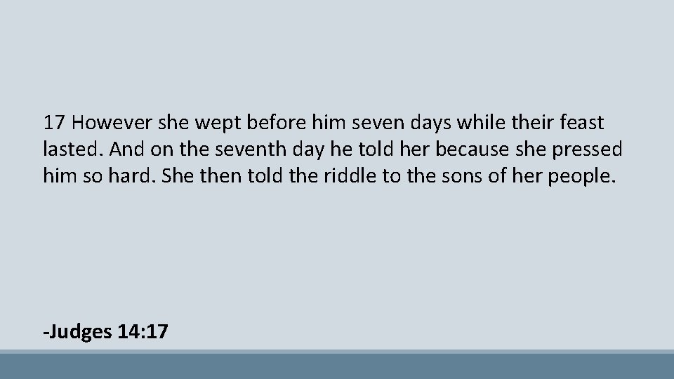 17 However she wept before him seven days while their feast lasted. And on