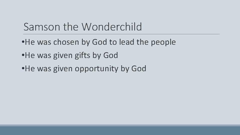 Samson the Wonderchild • He was chosen by God to lead the people •
