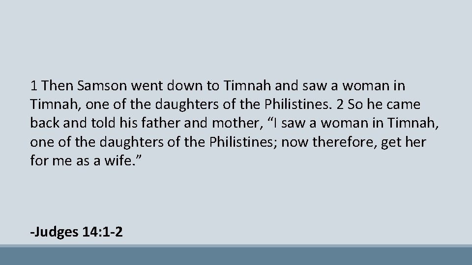 1 Then Samson went down to Timnah and saw a woman in Timnah, one