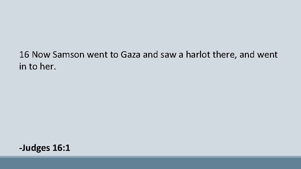 16 Now Samson went to Gaza and saw a harlot there, and went in