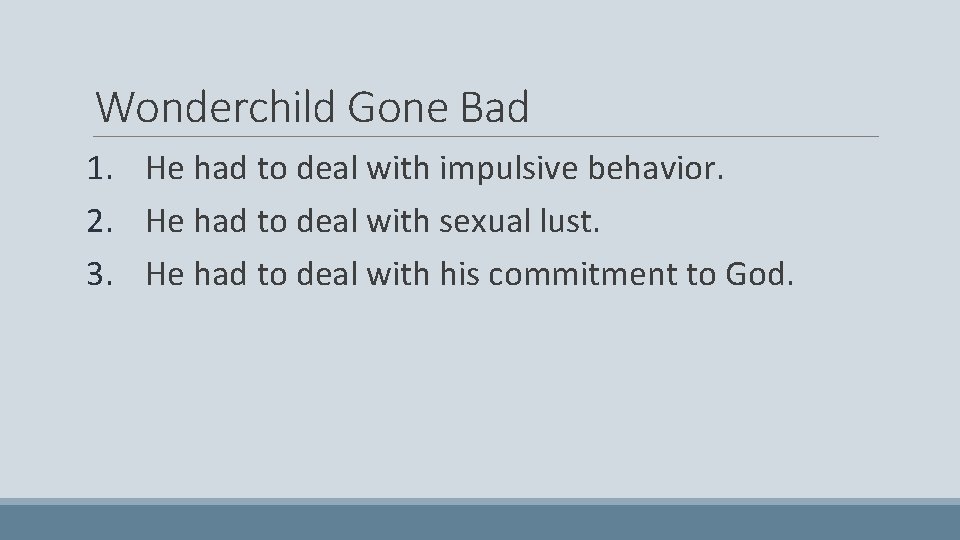 Wonderchild Gone Bad 1. He had to deal with impulsive behavior. 2. He had