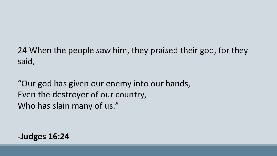 24 When the people saw him, they praised their god, for they said, “Our