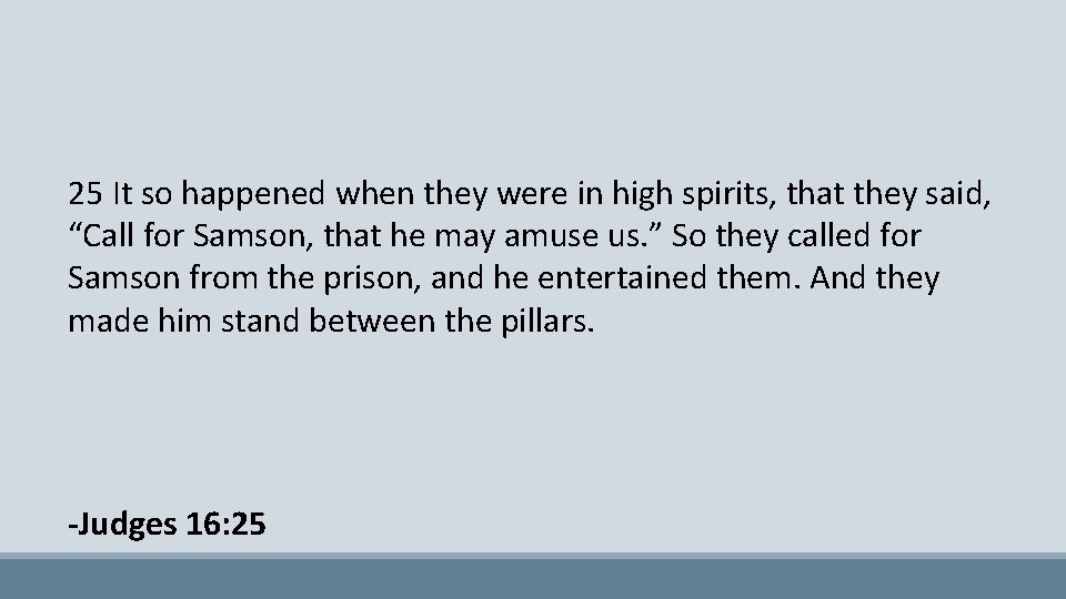 25 It so happened when they were in high spirits, that they said, “Call