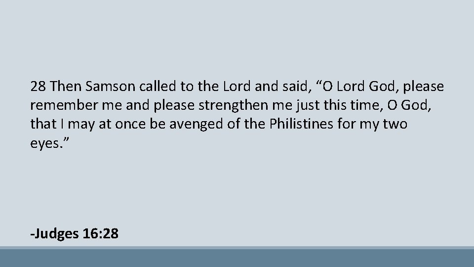 28 Then Samson called to the Lord and said, “O Lord God, please remember