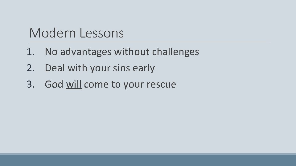 Modern Lessons 1. No advantages without challenges 2. Deal with your sins early 3.