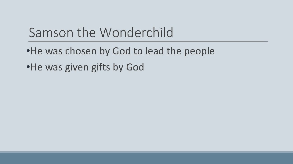 Samson the Wonderchild • He was chosen by God to lead the people •