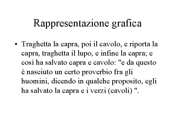 Rappresentazione grafica • Traghetta la capra, poi il cavolo, e riporta la capra, traghetta