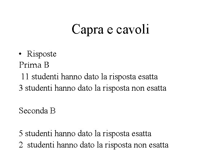 Capra e cavoli • Risposte Prima B 11 studenti hanno dato la risposta esatta