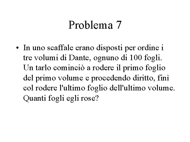 Problema 7 • In uno scaffale erano disposti per ordine i tre volumi di Problema 7 • In uno scaffale erano disposti per ordine i tre volumi di