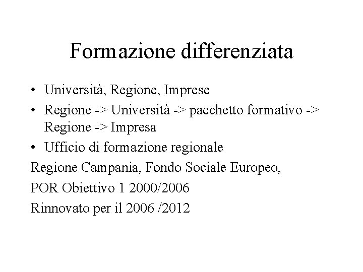 Formazione differenziata • Università, Regione, Imprese • Regione -> Università -> pacchetto formativo ->