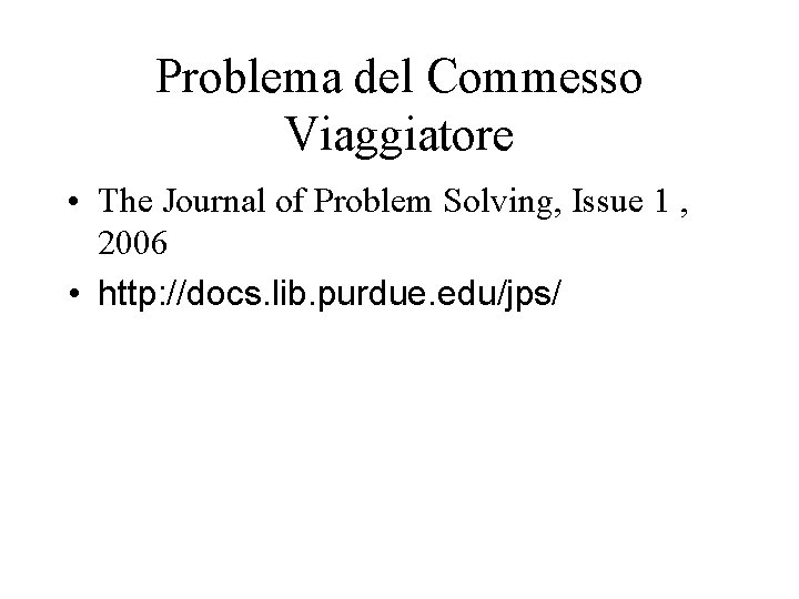 Problema del Commesso Viaggiatore • The Journal of Problem Solving, Issue 1 , 2006 Problema del Commesso Viaggiatore • The Journal of Problem Solving, Issue 1 , 2006