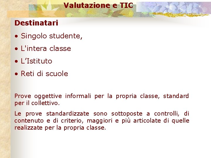 Valutazione e TIC Destinatari • Singolo studente, • L'intera classe • L’Istituto • Reti