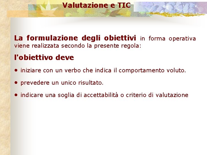 Valutazione e TIC La formulazione degli obiettivi in forma operativa viene realizzata secondo la