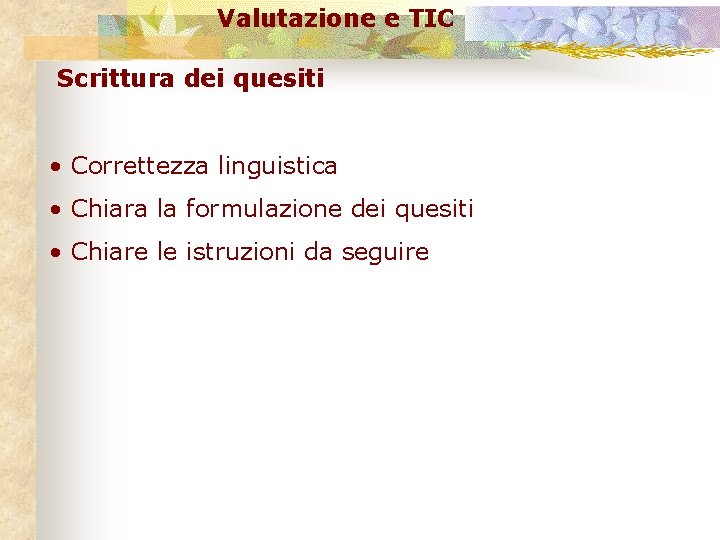 Valutazione e TIC Scrittura dei quesiti • Correttezza linguistica • Chiara la formulazione dei