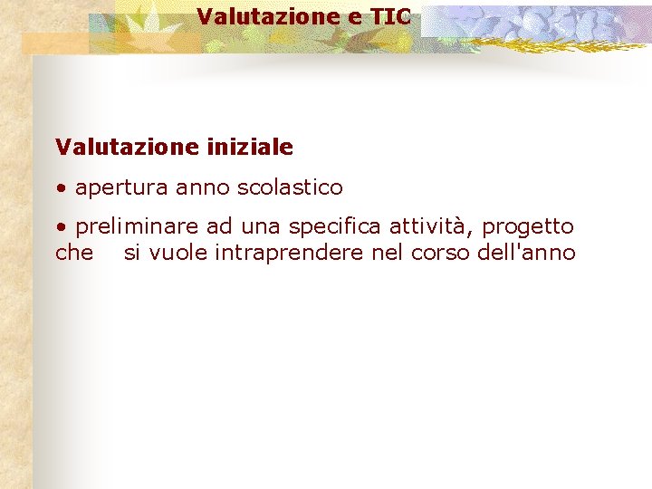 Valutazione e TIC Valutazione iniziale • apertura anno scolastico • preliminare ad una specifica