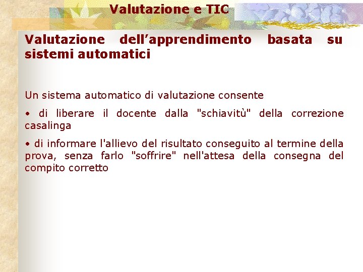 Valutazione e TIC Valutazione dell’apprendimento basata su sistemi automatici Un sistema automatico di valutazione