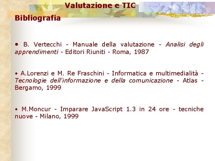 Valutazione e TIC Bibliografia • B. Vertecchi - Manuale della valutazione - Analisi degli