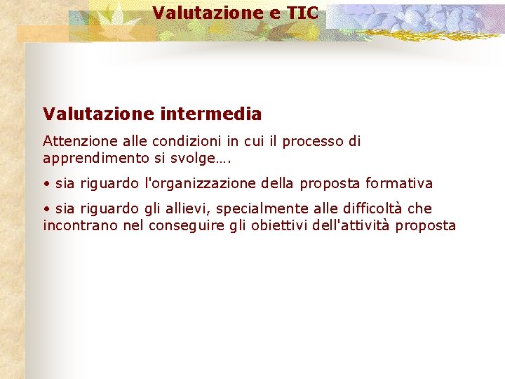 Valutazione e TIC Valutazione intermedia Attenzione alle condizioni in cui il processo di apprendimento