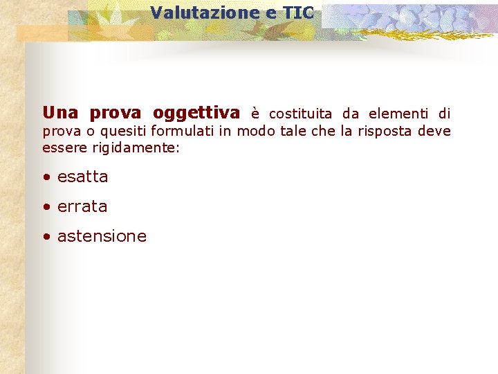 Valutazione e TIC Una prova oggettiva è costituita da elementi di prova o quesiti