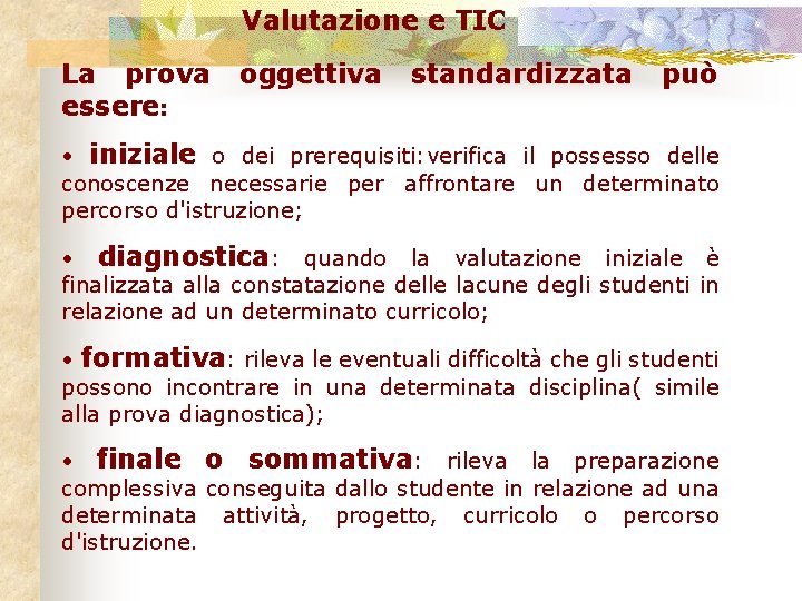 Valutazione e TIC La prova oggettiva standardizzata può essere: • iniziale o dei prerequisiti: