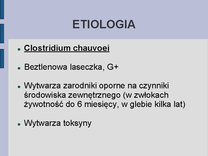 ETIOLOGIA Clostridium chauvoei Beztlenowa laseczka, G+ Wytwarza zarodniki oporne na czynniki środowiska zewnętrznego (w
