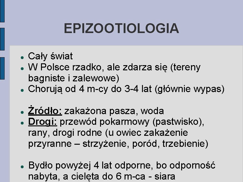 EPIZOOTIOLOGIA Cały świat W Polsce rzadko, ale zdarza się (tereny bagniste i zalewowe) Chorują