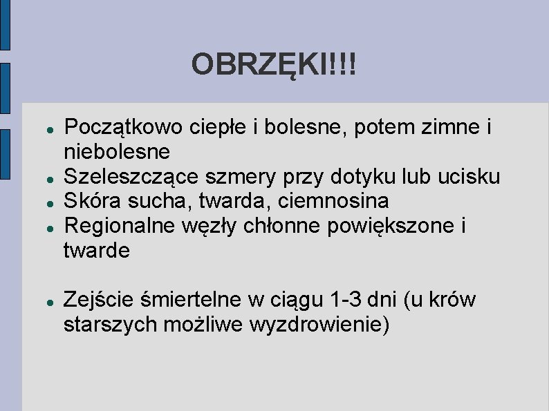 OBRZĘKI!!! Początkowo ciepłe i bolesne, potem zimne i niebolesne Szeleszczące szmery przy dotyku lub