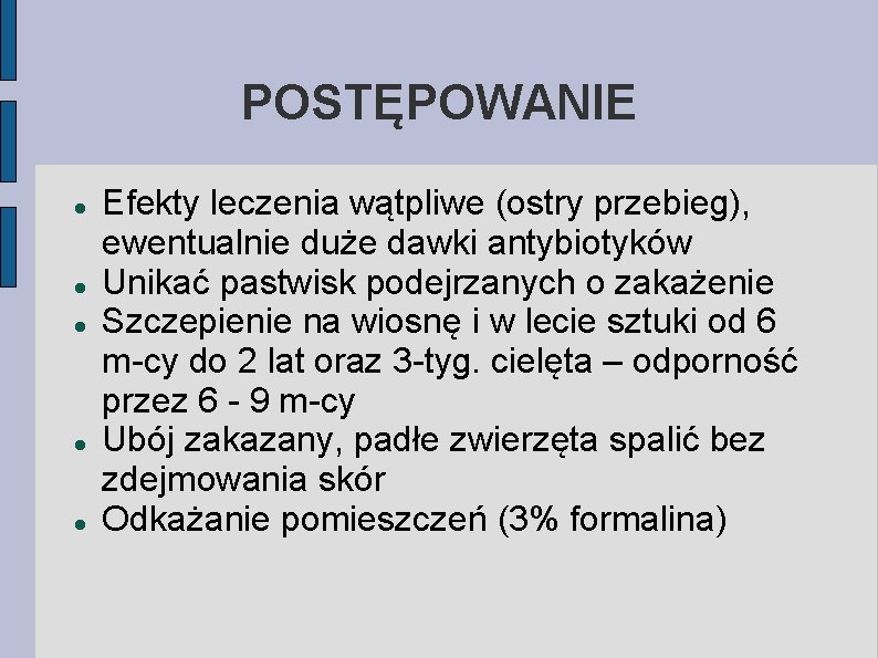 POSTĘPOWANIE Efekty leczenia wątpliwe (ostry przebieg), ewentualnie duże dawki antybiotyków Unikać pastwisk podejrzanych o