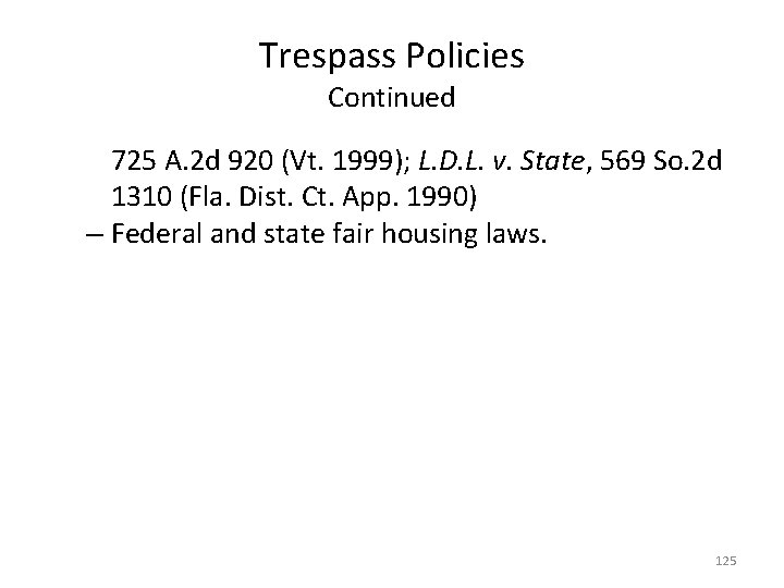 Trespass Policies Continued 725 A. 2 d 920 (Vt. 1999); L. D. L. v.