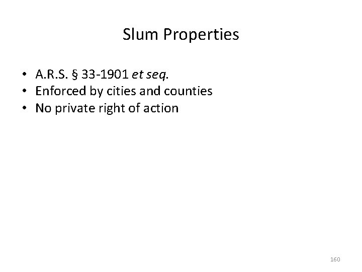 Slum Properties • A. R. S. § 33 -1901 et seq. • Enforced by