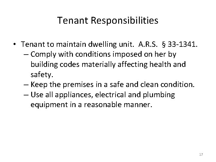 Tenant Responsibilities • Tenant to maintain dwelling unit. A. R. S. § 33 -1341.