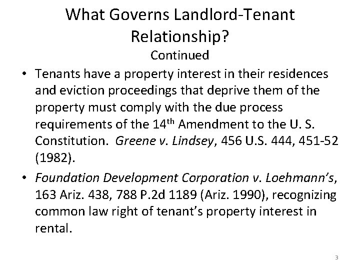 What Governs Landlord-Tenant Relationship? Continued • Tenants have a property interest in their residences