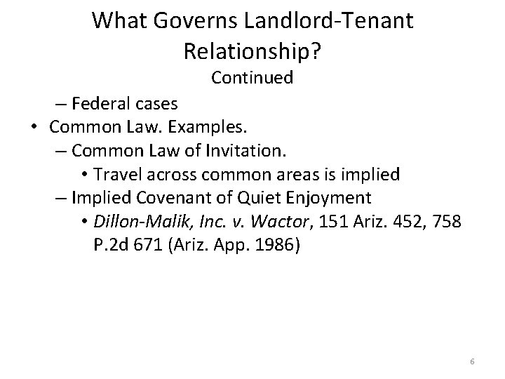 What Governs Landlord-Tenant Relationship? Continued – Federal cases • Common Law. Examples. – Common