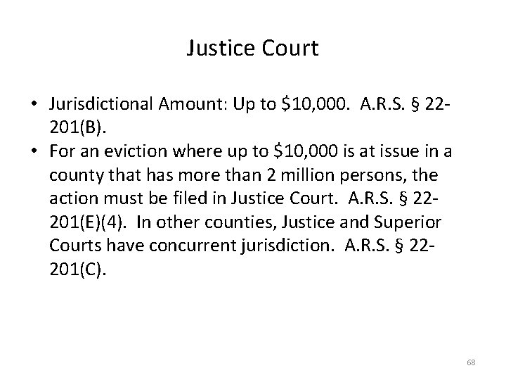 Justice Court • Jurisdictional Amount: Up to $10, 000. A. R. S. § 22201(B).
