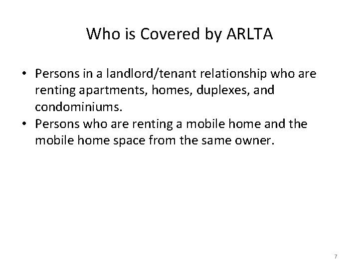 Who is Covered by ARLTA • Persons in a landlord/tenant relationship who are renting