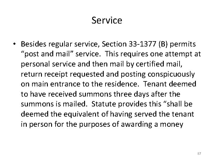 Service • Besides regular service, Section 33 -1377 (B) permits “post and mail” service.