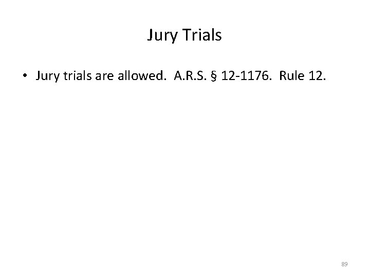 Jury Trials • Jury trials are allowed. A. R. S. § 12 -1176. Rule